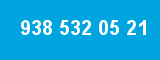 938 532 05 21